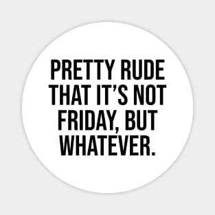 Pretty rude is not Friday Quotes and saying trending Magnet